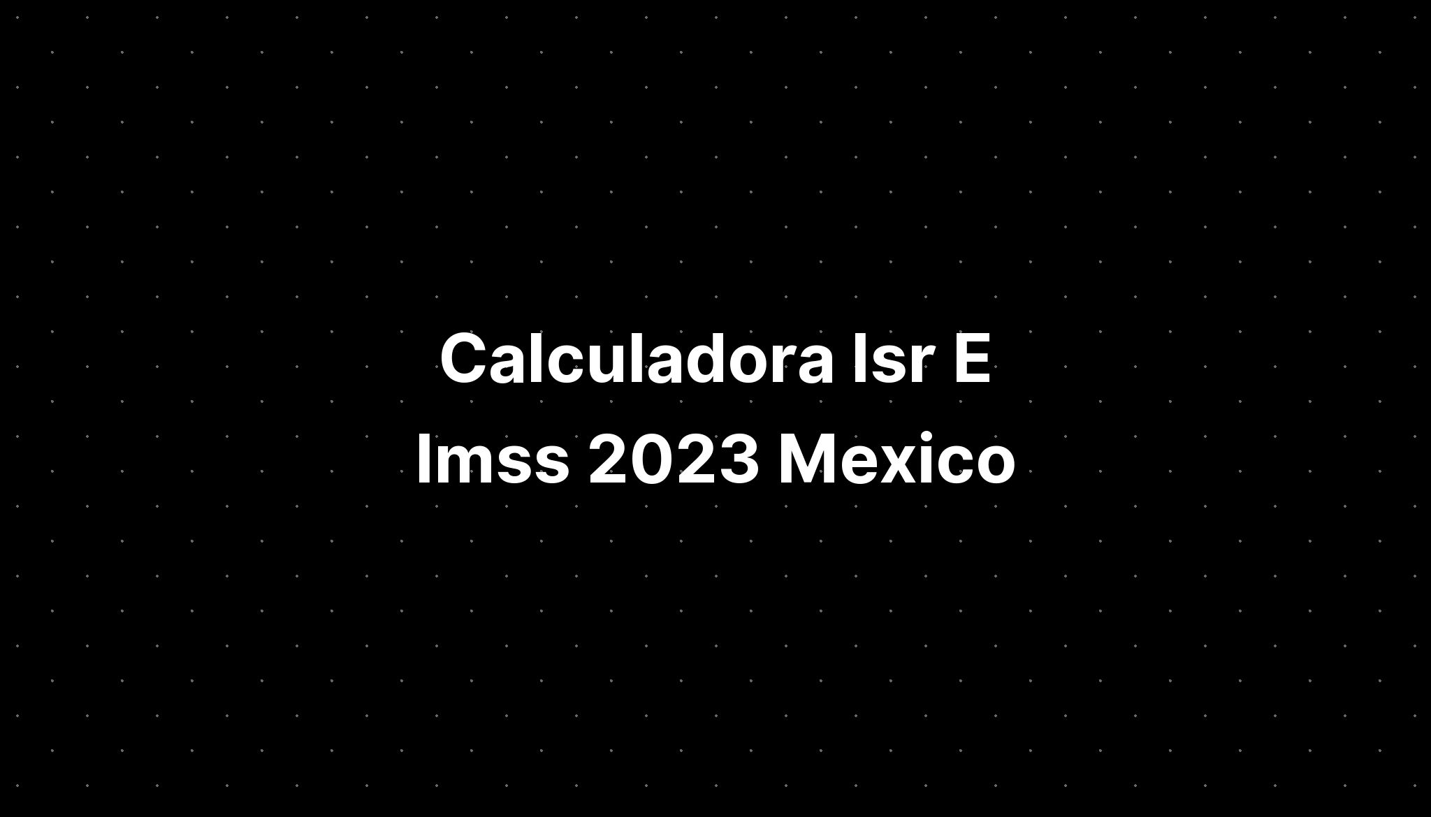 Calculadora Isr Imss 2023 W4 Printable Imagesee Riset